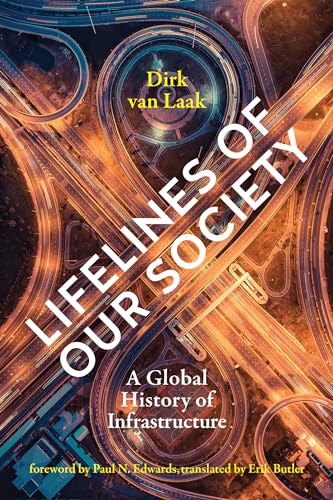 Lifelines of Our Society: A Global History of Infrastructure (Infrastructures) von The MIT Press